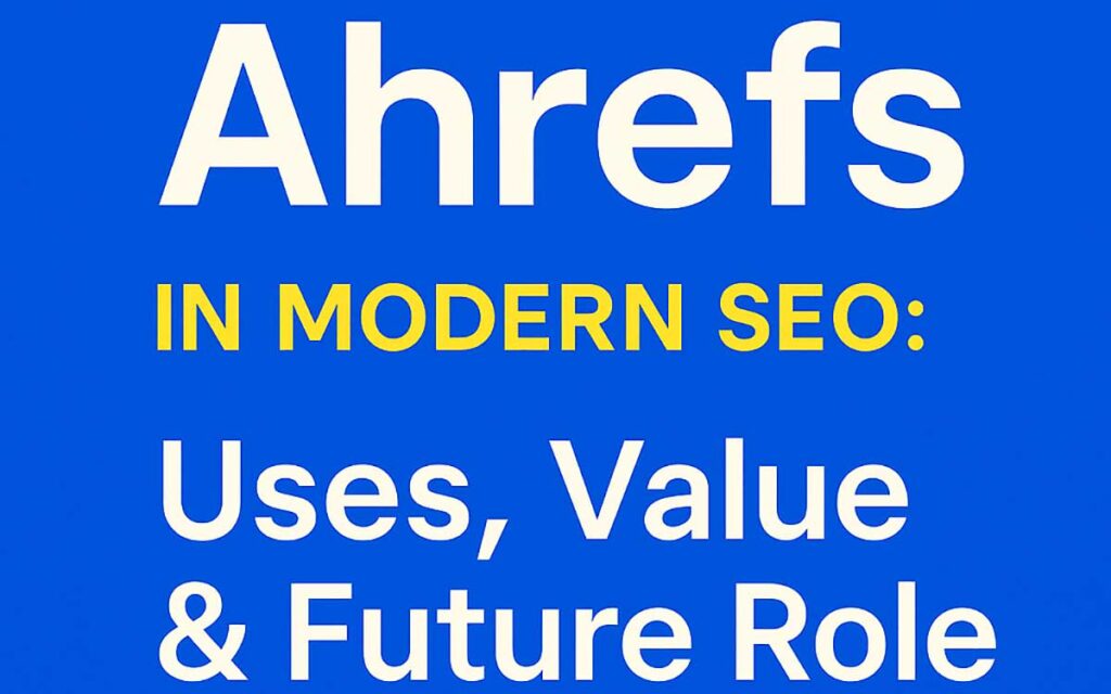 Ahrefs and Its Role in Modern SEO