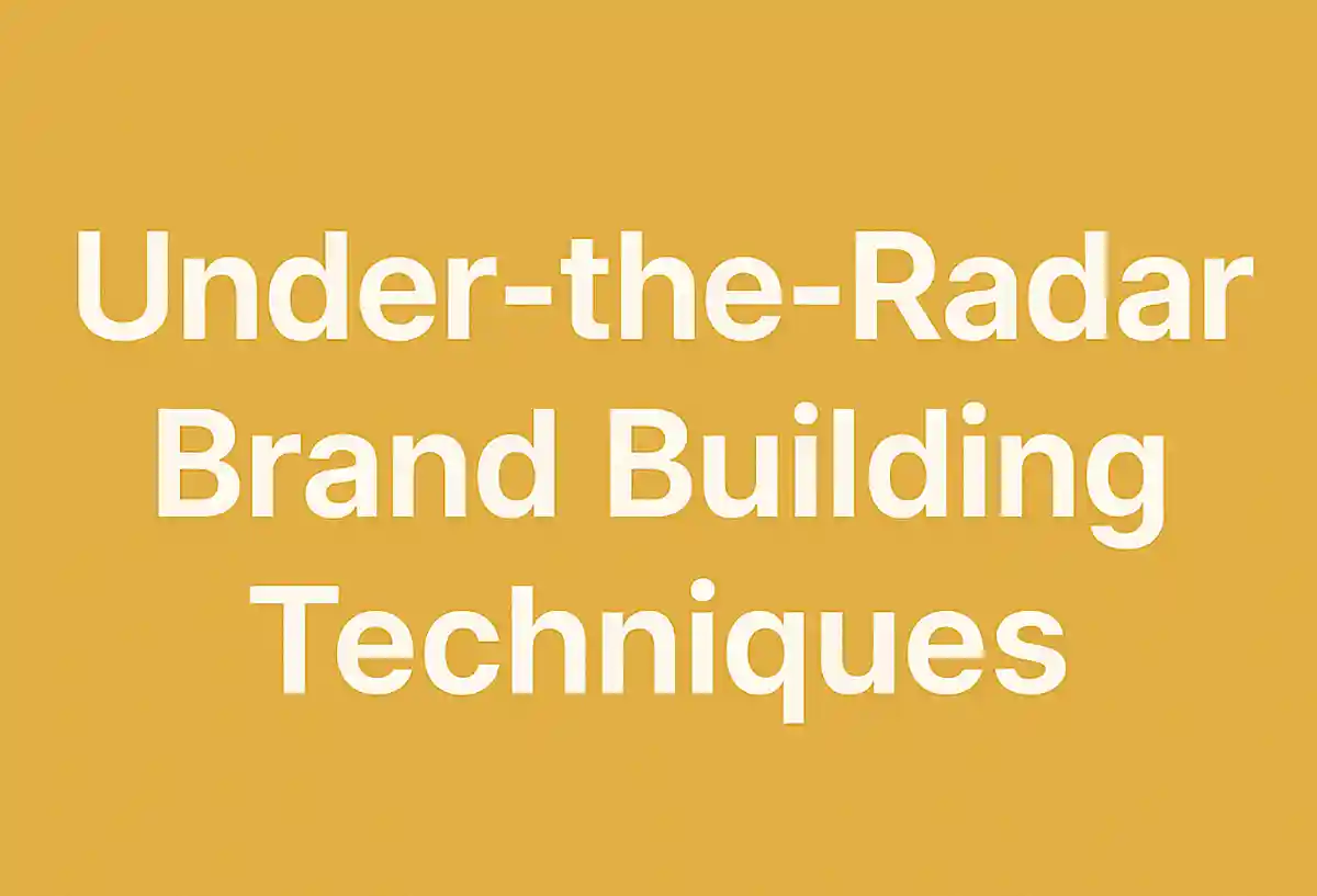 5 Under-the-Radar Brand Building Techniques That Work